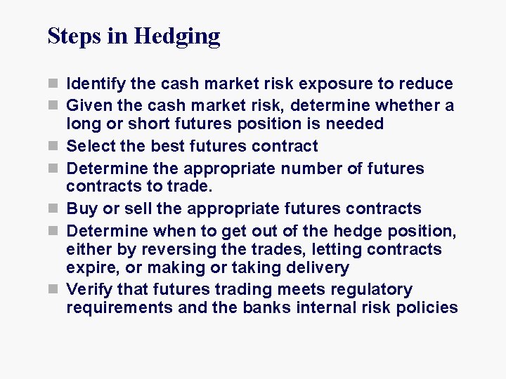 Steps in Hedging n Identify the cash market risk exposure to reduce n Given
