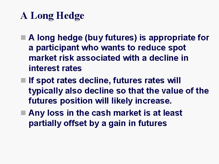 A Long Hedge n A long hedge (buy futures) is appropriate for a participant