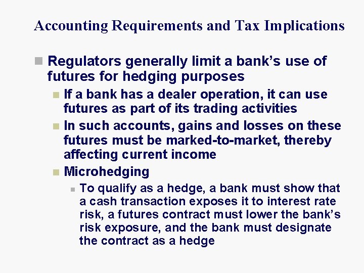 Accounting Requirements and Tax Implications n Regulators generally limit a bank’s use of futures