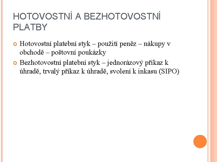 HOTOVOSTNÍ A BEZHOTOVOSTNÍ PLATBY Hotovostní platební styk – použití peněz – nákupy v obchodě