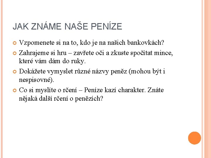 JAK ZNÁME NAŠE PENÍZE Vzpomenete si na to, kdo je na našich bankovkách? Zahrajeme