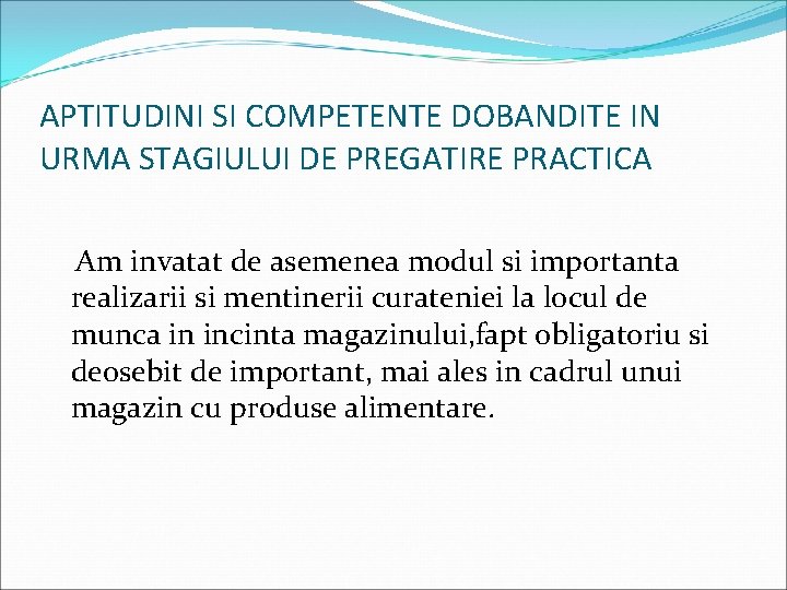 APTITUDINI SI COMPETENTE DOBANDITE IN URMA STAGIULUI DE PREGATIRE PRACTICA Am invatat de asemenea