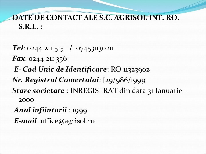 DATE DE CONTACT ALE S. C. AGRISOL INT. RO. S. R. L. : Tel: