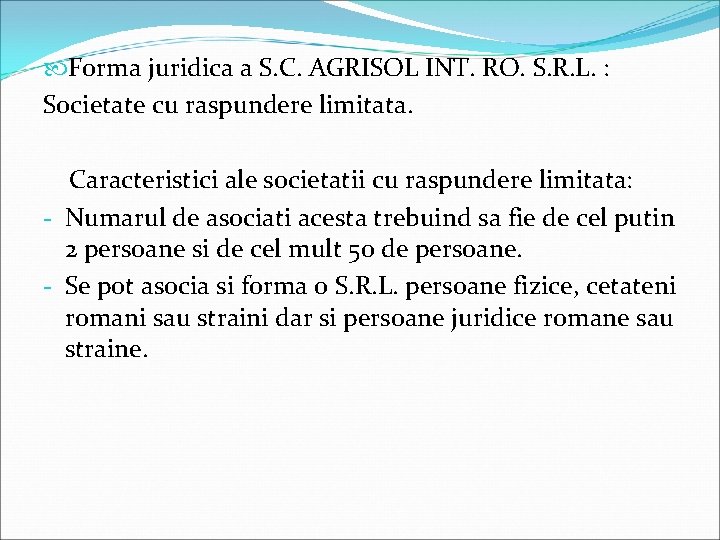  Forma juridica a S. C. AGRISOL INT. RO. S. R. L. : Societate