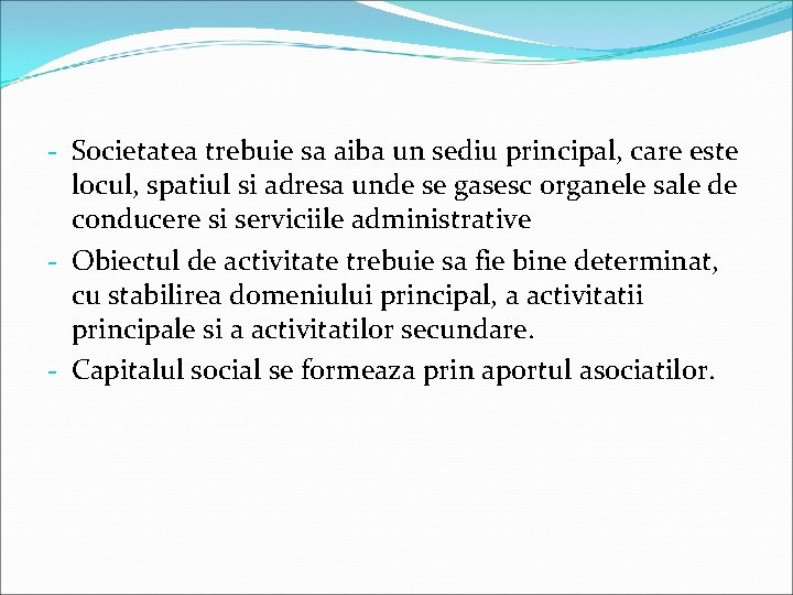 - Societatea trebuie sa aiba un sediu principal, care este locul, spatiul si adresa