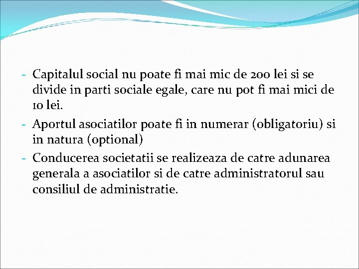 - Capitalul social nu poate fi mai mic de 200 lei si se divide