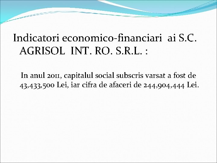 Indicatori economico-financiari ai S. C. AGRISOL INT. RO. S. R. L. : In anul
