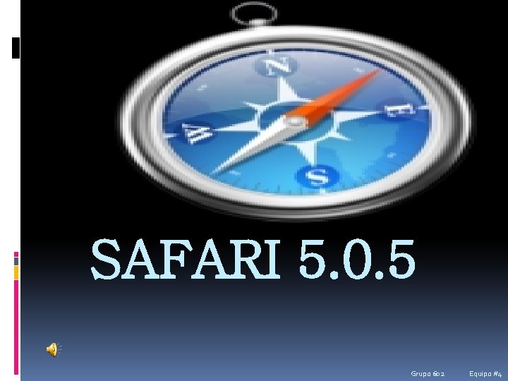 SAFARI 5. 0. 5 Grupo 602 Equipo #4 