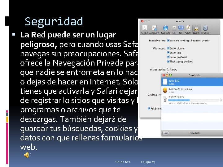 Seguridad La Red puede ser un lugar peligroso, pero cuando usas Safari, navegas sin