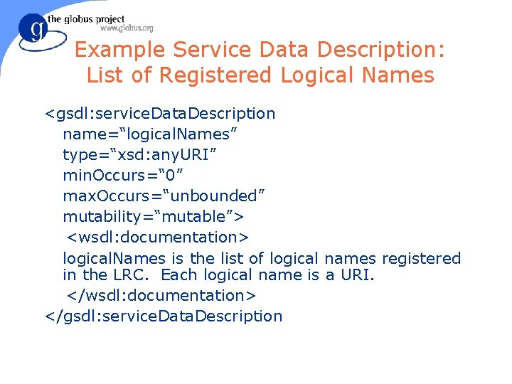 Example Service Data Description: List of Registered Logical Names <gsdl: service. Data. Description name=“logical.
