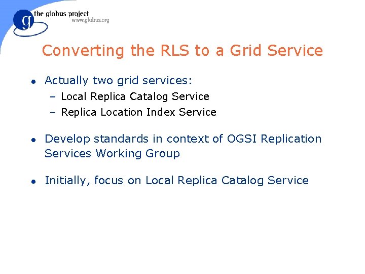 Converting the RLS to a Grid Service l Actually two grid services: – Local