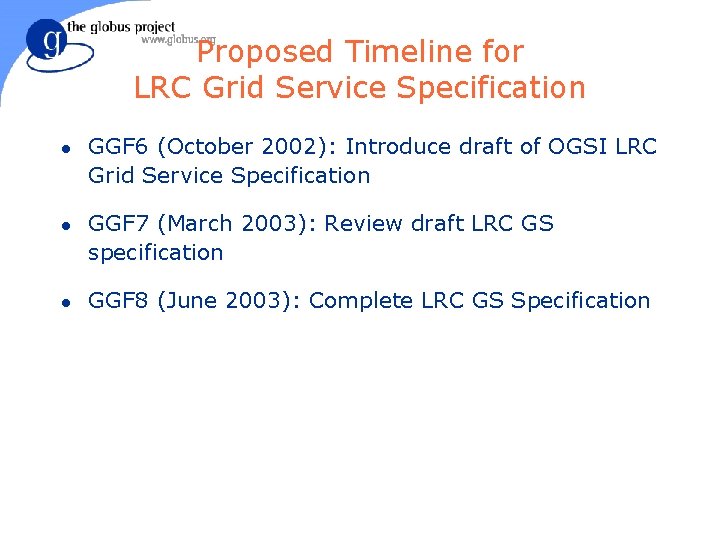 Proposed Timeline for LRC Grid Service Specification l l l GGF 6 (October 2002):