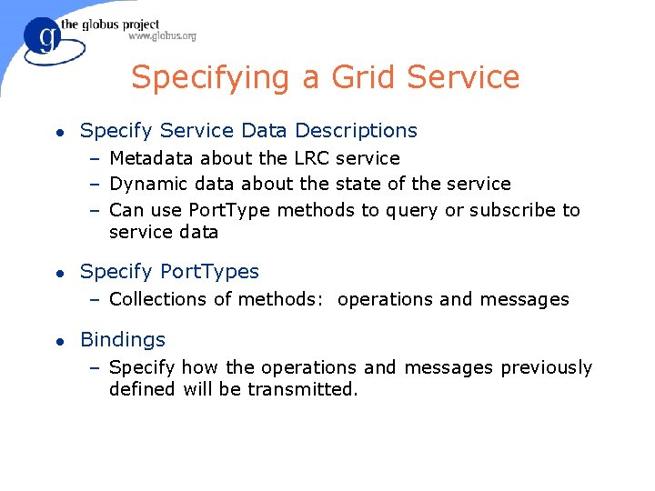 Specifying a Grid Service l Specify Service Data Descriptions – Metadata about the LRC