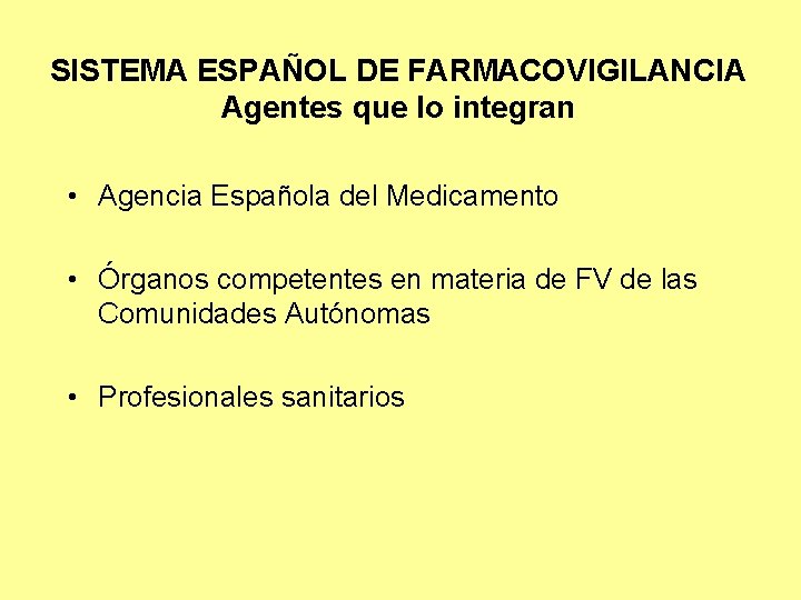 SISTEMA ESPAÑOL DE FARMACOVIGILANCIA Agentes que lo integran • Agencia Española del Medicamento •