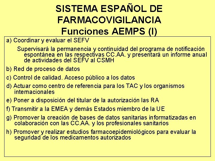 SISTEMA ESPAÑOL DE FARMACOVIGILANCIA Funciones AEMPS (I) a) Coordinar y evaluar el SEFV Supervisará