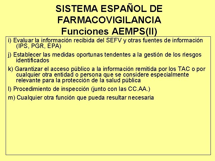 SISTEMA ESPAÑOL DE FARMACOVIGILANCIA Funciones AEMPS(II) i) Evaluar la información recibida del SEFV y