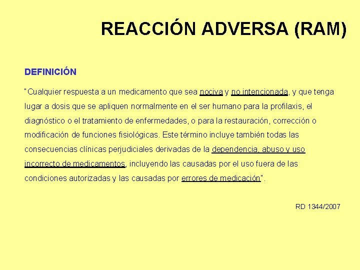 REACCIÓN ADVERSA (RAM) DEFINICIÓN “Cualquier respuesta a un medicamento que sea nociva y no