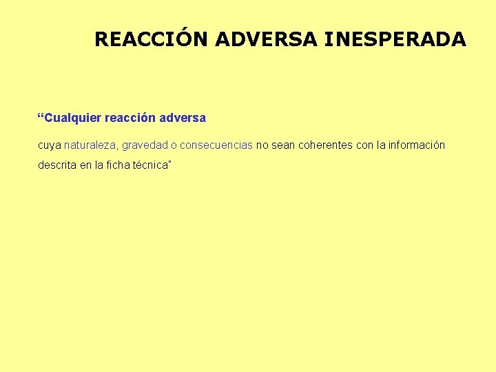 REACCIÓN ADVERSA INESPERADA “Cualquier reacción adversa cuya naturaleza, gravedad o consecuencias no sean coherentes