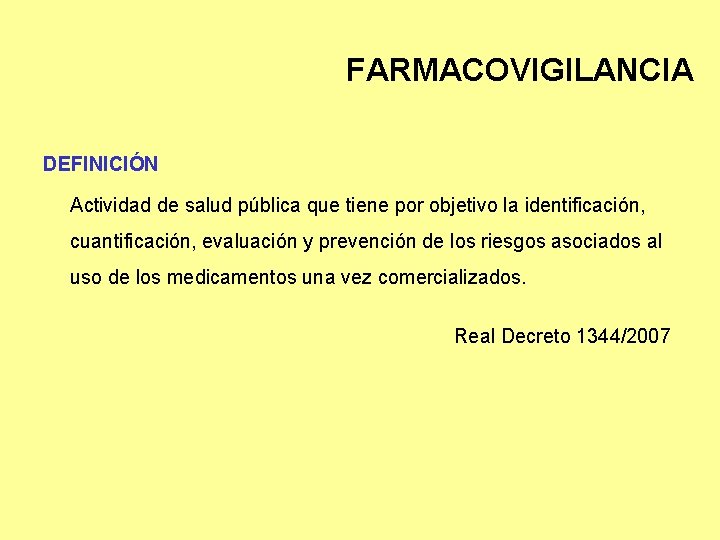 FARMACOVIGILANCIA DEFINICIÓN Actividad de salud pública que tiene por objetivo la identificación, cuantificación, evaluación