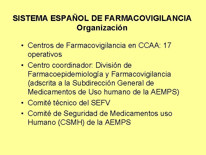 SISTEMA ESPAÑOL DE FARMACOVIGILANCIA Organización • Centros de Farmacovigilancia en CCAA: 17 operativos •