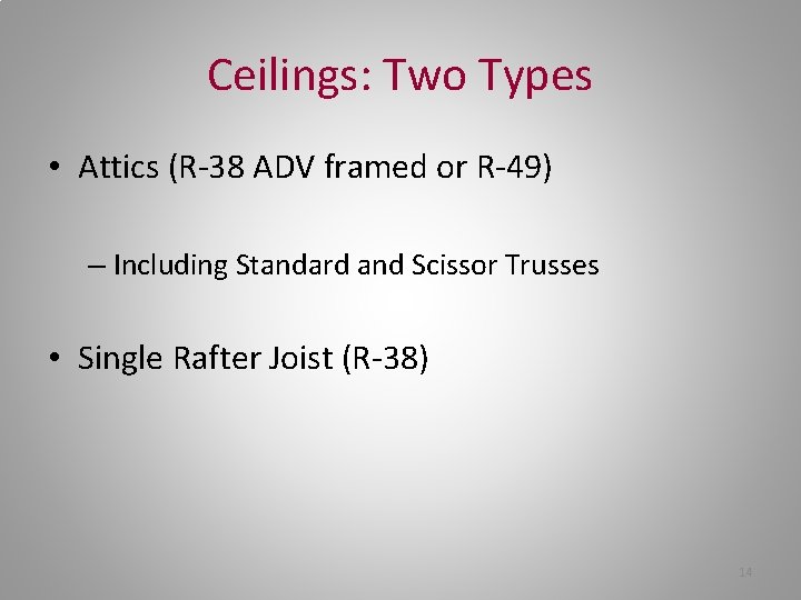 Ceilings: Two Types • Attics (R-38 ADV framed or R-49) – Including Standard and