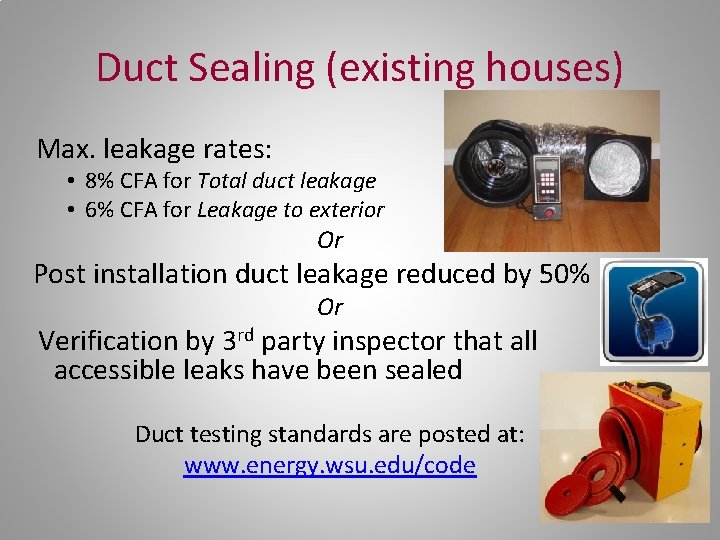 Duct Sealing (existing houses) Max. leakage rates: • 8% CFA for Total duct leakage