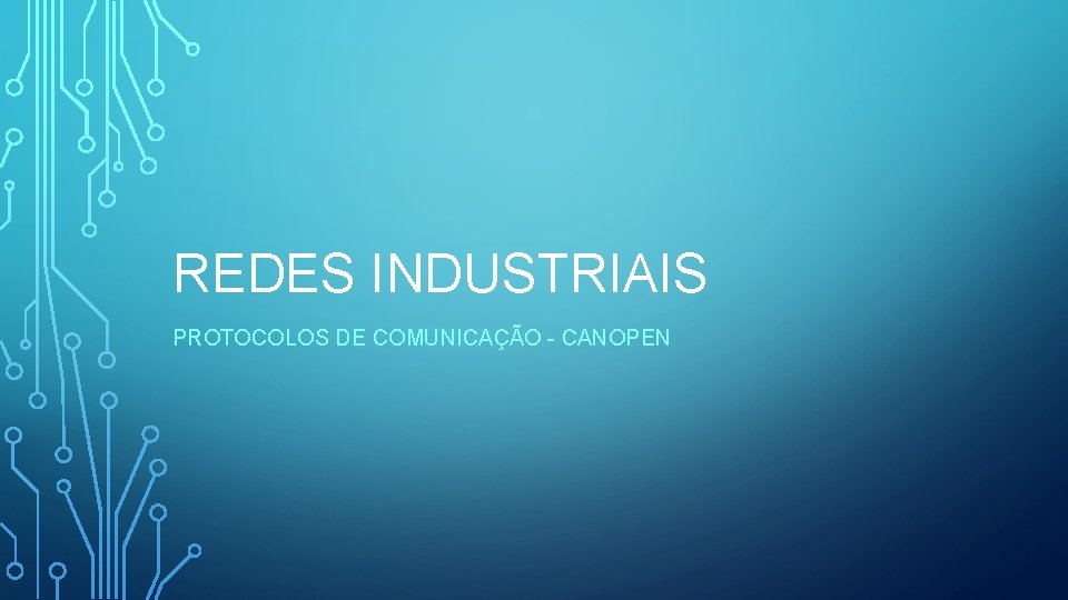 REDES INDUSTRIAIS PROTOCOLOS DE COMUNICAÇÃO - CANOPEN REDES INDUSTRIAIS PROTOCOLOS DE COMUNICAÇÃO - CANOPEN