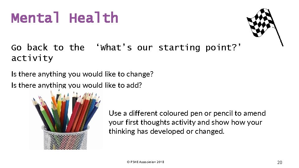Mental Health Go back to the activity ‘What’s our starting point? ’ Is there