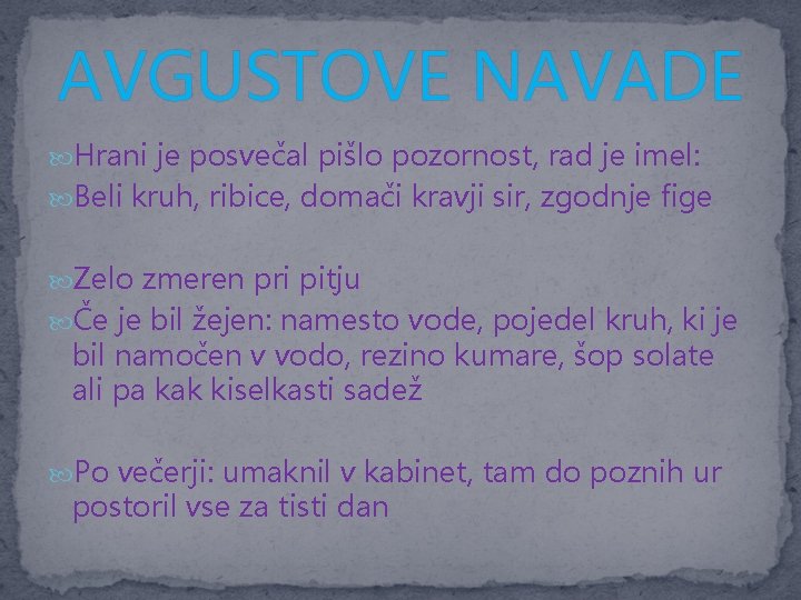 AVGUSTOVE NAVADE Hrani je posvečal pišlo pozornost, rad je imel: Beli kruh, ribice, domači