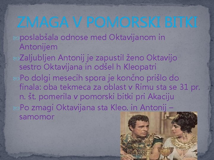 ZMAGA V POMORSKI BITKI poslabšala odnose med Oktavijanom in Antonijem Zaljubljen Antonij je zapustil