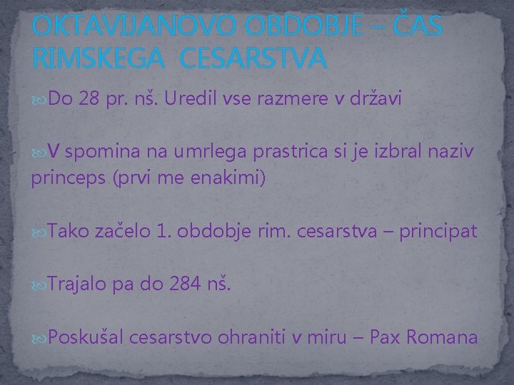 OKTAVIJANOVO OBDOBJE – ČAS RIMSKEGA CESARSTVA Do 28 pr. nš. Uredil vse razmere v OKTAVIJANOVO OBDOBJE – ČAS RIMSKEGA CESARSTVA Do 28 pr. nš. Uredil vse razmere v