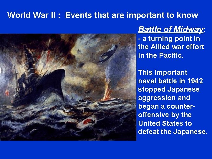 World War II : Events that are important to know Battle of Midway: -