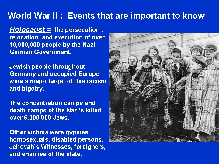 World War II : Events that are important to know Holocaust = the persecution