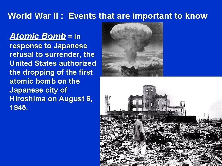 World War II : Events that are important to know Atomic Bomb = In