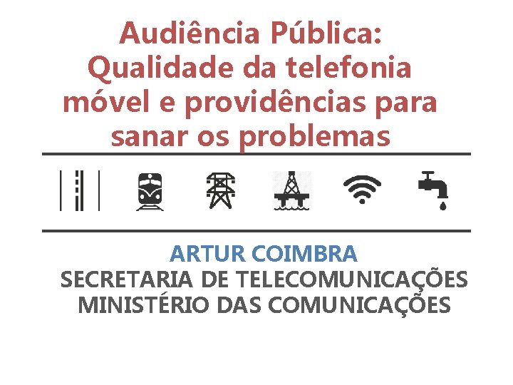 Audiência Pública: Qualidade da telefonia móvel e providências para sanar os problemas ARTUR COIMBRA