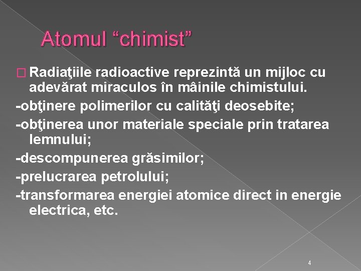 Atomul “chimist” � Radiaţiile radioactive reprezintă un mijloc cu adevărat miraculos în mâinile chimistului.