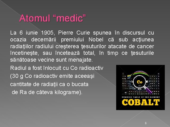 Atomul “medic” La 6 iunie 1905, Pierre Curie spunea în discursul cu ocazia decernării