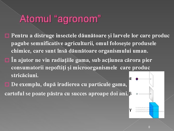 Atomul “agronom” � Pentru a distruge insectele dăunătoare şi larvele lor care produc pagube