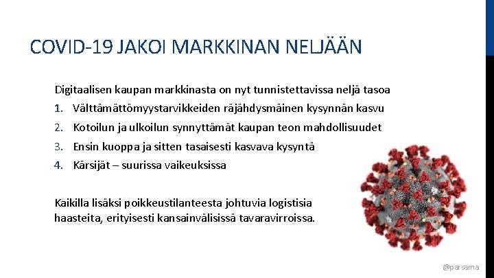 COVID-19 JAKOI MARKKINAN NELJÄÄN Digitaalisen kaupan markkinasta on nyt tunnistettavissa neljä tasoa 1. 2.