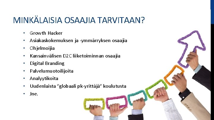 MINKÄLAISIA OSAAJIA TARVITAAN? • • • Growth Hacker Asiakaskokemuksen ja -ymmärryksen osaajia Ohjelmoijia Kansainvälisen