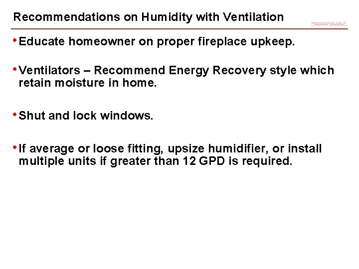 Recommendations on Humidity with Ventilation • Educate homeowner on proper fireplace upkeep. • Ventilators