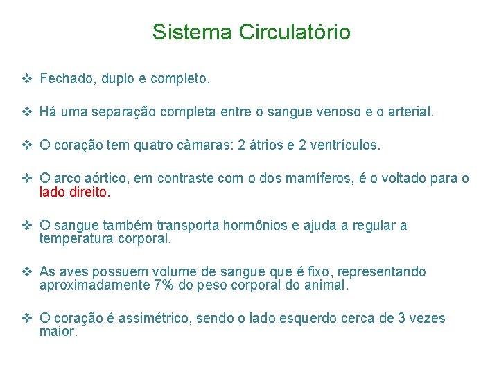 Sistema Circulatório v Fechado, duplo e completo. v Há uma separação completa entre o