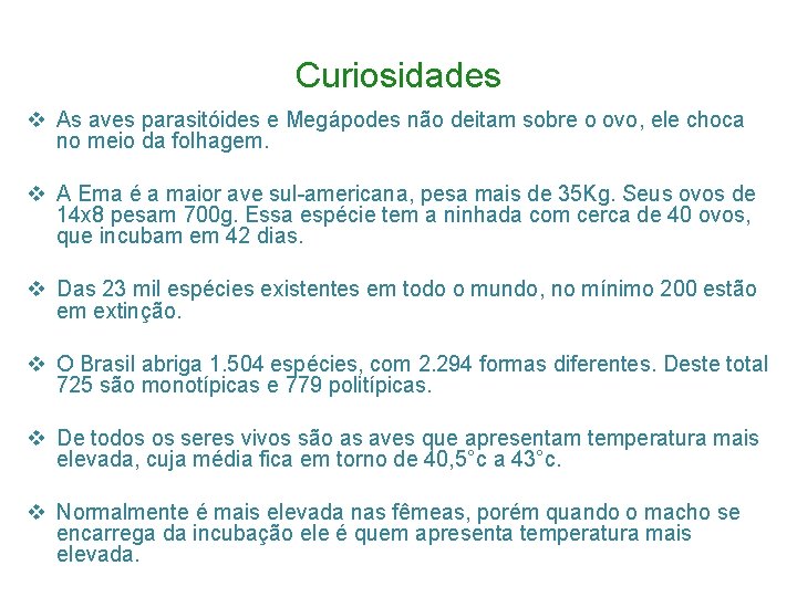 Curiosidades v As aves parasitóides e Megápodes não deitam sobre o ovo, ele choca