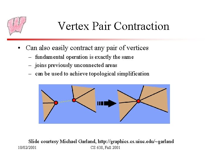 Vertex Pair Contraction • Can also easily contract any pair of vertices – fundamental