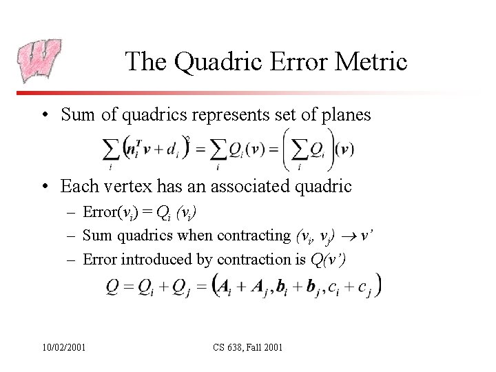 The Quadric Error Metric • Sum of quadrics represents set of planes • Each