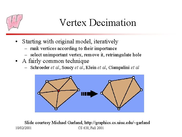 Vertex Decimation • Starting with original model, iteratively – rank vertices according to their