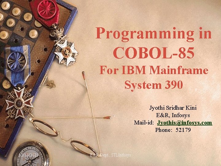 Programming in COBOL-85 For IBM Mainframe System 390 Jyothi Sridhar Kini E&R, Infosys Mail-id: