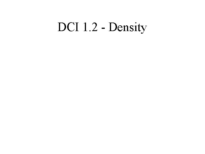 DCI 1. 2 - Density 