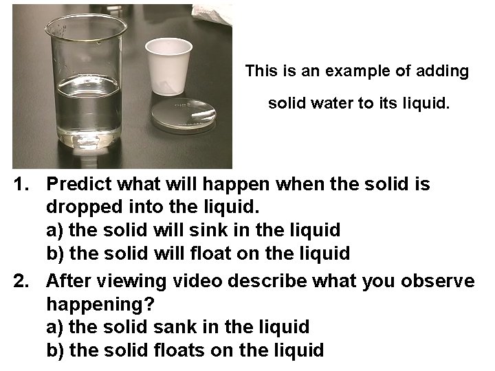 This is an example of adding solid water to its liquid. 1. Predict what