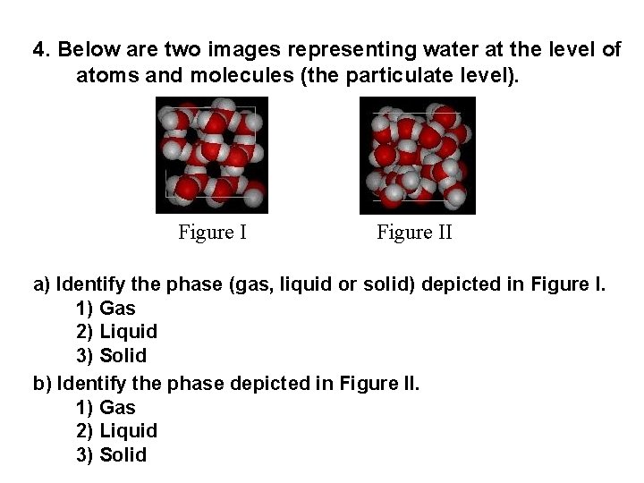 4. Below are two images representing water at the level of atoms and molecules